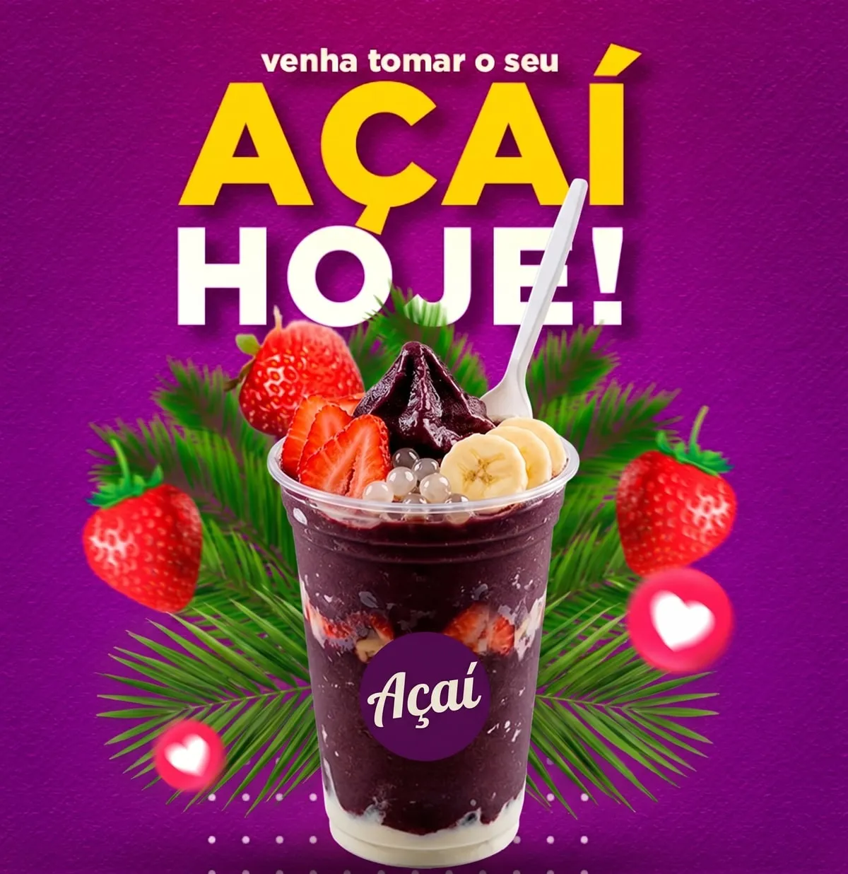 Arte com o texto “Venha tomar o seu açaí hoje!” e um copo de açaí com morango, banana e tapioca